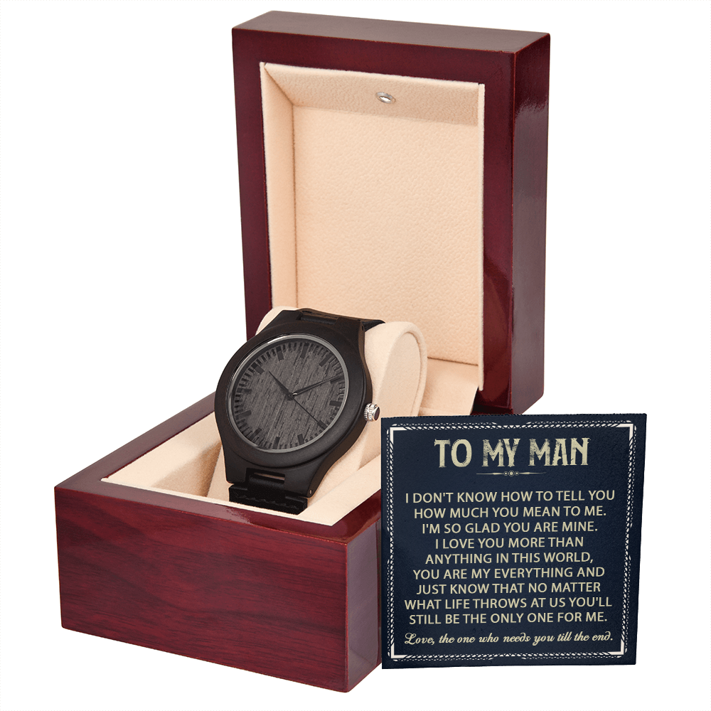 To My Man - Love, The One Who Needs You Till The End - Wooden Watch