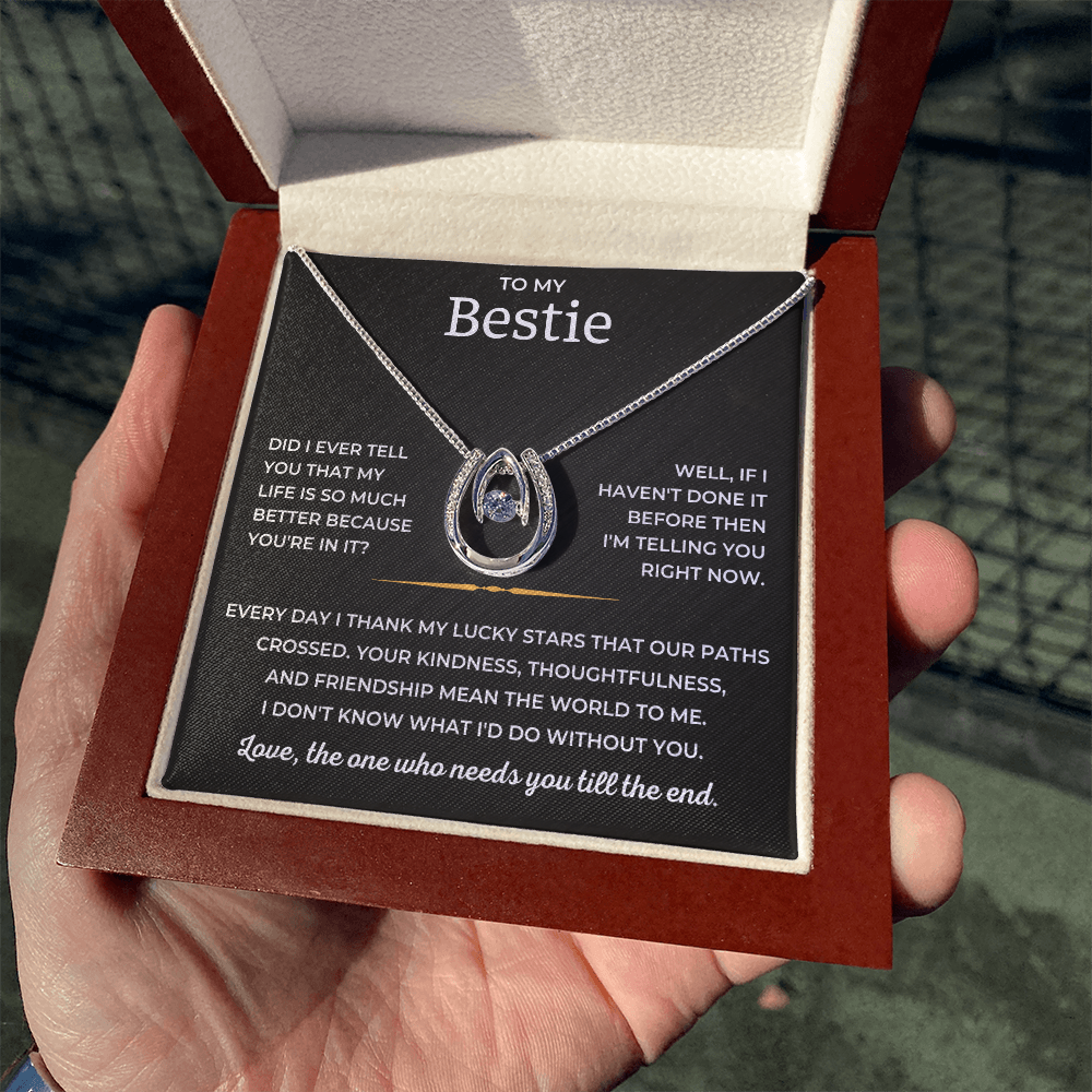 To My Bestie - Love, The One Who Needs You Till The End - Lucky In Love Necklace