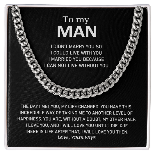 To My Man - I Married You Because I Can Not Live Without You - Cuban Link Chain Necklace