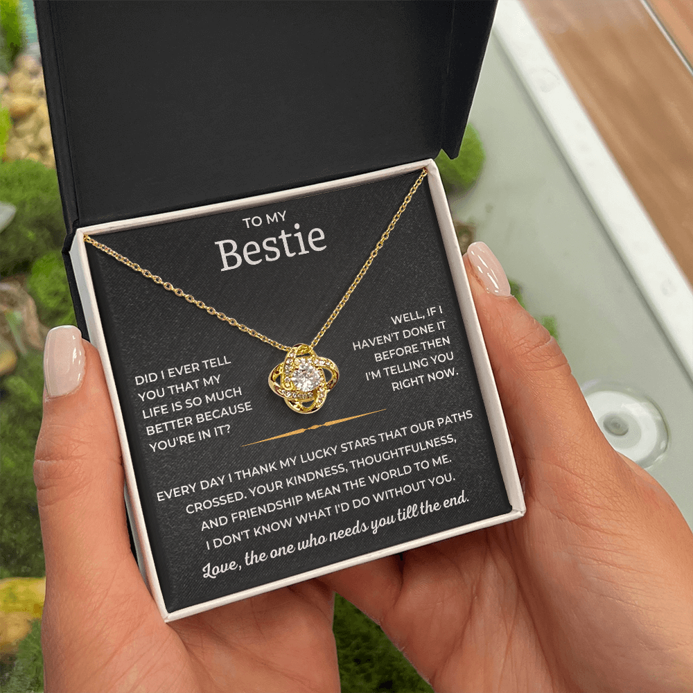 To My Bestie - Love, The One Who Needs You Till The End - Love Knot Necklace