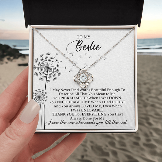 To My Bestie - Love, The One Who Needs You Till The End - Love Knot Necklace