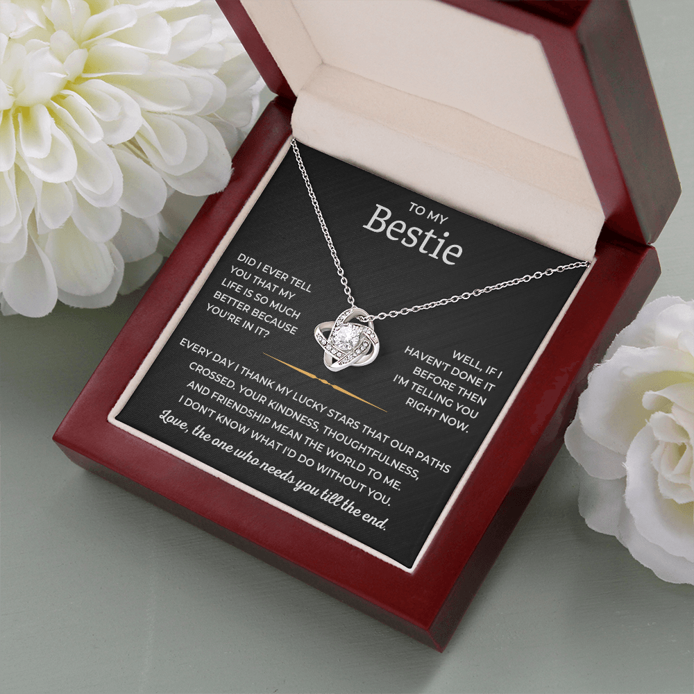 To My Bestie - Love, The One Who Needs You Till The End - Love Knot Necklace