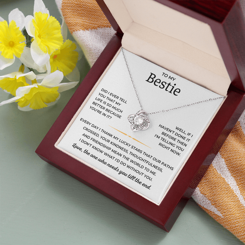 To My Bestie - Love, The One Who Needs You Till The End - Love Knot Necklace